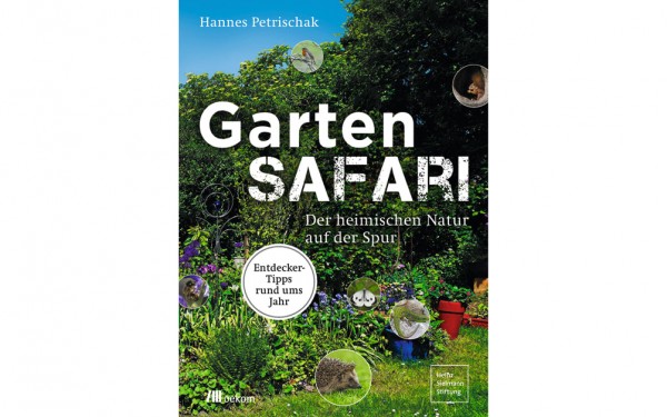 Hannes Petrischak - Gartensafari - Entdeckertipps rund ums Jahr