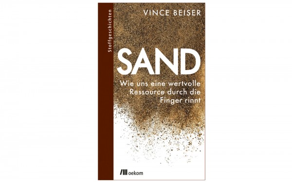 Sand - Wie uns eine wertvolle Ressource durch die Finger rinnt