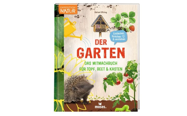 Der Garten - Das Mitmachbuch für Topf, Beet &amp; Kasten